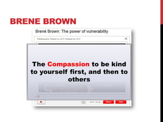 BRENE BROWN




    The Compassion to be kind
   to yourself first, and then to
              others
 