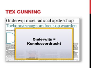 TEX GUNNING




        Onderwijs =
      Kennisoverdracht
 