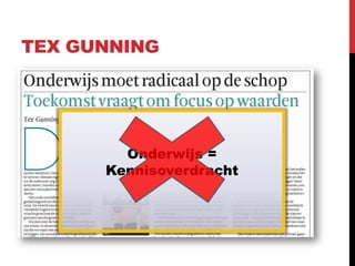 TEX GUNNING




        Onderwijs =
      Kennisoverdracht
 