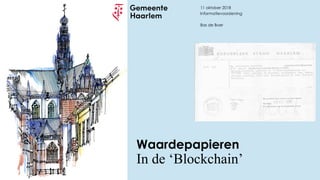 11 oktober 2018
Bas de Boer
Informatievoorziening
Waardepapieren
In de ‘Blockchain’
 