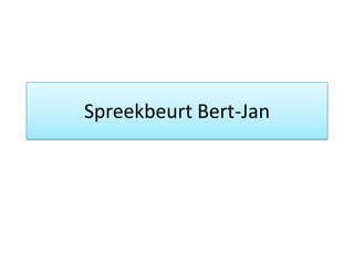 Spreekbeurt Bert-Jan
 