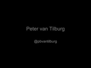 Peter van Tilburg

   @pbvantilburg
 