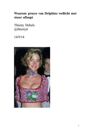 1 
Waarom proces van Delphine wellicht met 
sisser afloopt 
Thierry Debels 
@thierryd 
14/9/14 
 