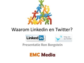 Waarom Linkedin en Twitter?

    Presentatie Ron Borgstein

        EMC Media
 