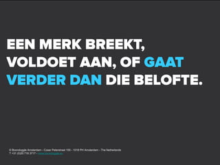 © Boondoggle Amsterdam - Czaar Peterstraat 155 - 1018 PH Amsterdam - The Netherlands
T +31 (0)20 716 3717 - www.boondoggle.eu
 