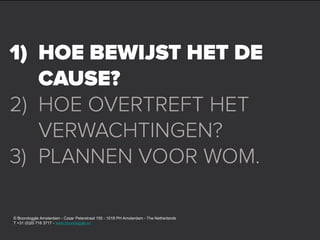 © Boondoggle Amsterdam - Czaar Peterstraat 155 - 1018 PH Amsterdam - The Netherlands
T +31 (0)20 716 3717 - www.boondoggle.eu
 