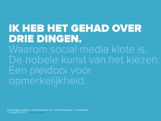© Boondoggle Amsterdam - Czaar Peterstraat 155 - 1018 PH Amsterdam - The Netherlands
T +31 (0)20 716 3717 - www.boondoggle.eu
 
