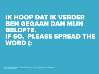 © Boondoggle Amsterdam - Czaar Peterstraat 155 - 1018 PH Amsterdam - The Netherlands
T +31 (0)20 716 3717 - www.boondoggle.eu
 