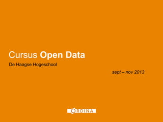 Cursus Open Data
De Haagse Hogeschool
sept – nov 2013
1
 