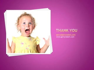 Thank yougerry@gerryrobert.comwww.gerryrobert.com