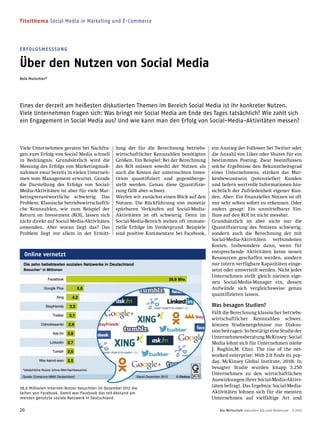 Titelthema Social Media in Marketing und E-Commerce
20 Die Wirtschaft zwischen Alb und Bodensee 9 2013
ERFOLGSMESSSUNG
Über den Nutzen von Social Media
Bela Mutschler*
Eines der derzeit am heißesten diskutierten Themen im Bereich Social Media ist ihr konkreter Nutzen.
Viele Unternehmen fragen sich: Was bringt mir Social Media am Ende des Tages tatsächlich? Wie zahlt sich
ein Engagement in Social Media aus? Und wie kann man den Erfolg von Social-Media-Aktivitäten messen?
Viele Unternehmen geraten bei Nachfra-
gen zum Erfolg von Social Media schnell
in Bedrängnis. Grundsätzlich wird die
Messung des Erfolgs von Marketingmaß-
nahmen zwar bereits in vielen Unterneh-
men vom Management erwartet. Gerade
die Darstellung des Erfolgs von Social-
Media-Aktivitäten ist aber für viele Mar-
ketingverantwortliche schwierig. Das
Problem: Klassische betriebswirtschaftli-
che Kennzahlen, wie zum Beispiel der
Return on Investment (ROI), lassen sich
nicht direkt auf Social Media-Aktivitäten
anwenden. Aber woran liegt das? Das
Problem liegt vor allem in der Ermitt-
lung der für die Berechnung betriebs-
wirtschaftlicher Kennzahlen benötigten
Größen. Ein Beispiel: Bei der Berechnung
des ROI müssen sowohl der Nutzen als
auch die Kosten der untersuchten Inves-
tition quantiﬁziert und gegenüberge-
stellt werden. Genau diese Quantiﬁzie-
rung fällt aber schwer.
Werfen wir zunächst einen Blick auf den
Nutzen: Die Rückführung von monetär
spürbaren Verkäufen auf Social-Media-
Aktivitäten ist oft schwierig. Denn im
Social-Media-Bereich stehen oft immate-
rielle Erfolge im Vordergrund. Beispiele
sind positive Kommentare bei Facebook,
ein Anstieg der Follower bei Twitter oder
die Anzahl von Likes oder Shares für ein
bestimmtes Posting. Zwar beeinﬂussen
solche Ergebnisse den Bekanntheitsgrad
eines Unternehmens, stärken das Mar-
kenbewusstsein (potenzieller) Kunden
und liefern wertvolle Informationen hin-
sichtlich der Zufriedenheit eigener Kun-
den. Aber: Ein ﬁnanzieller Nutzen ist oft
nur sehr selten sofort zu erkennen. Oder
anders gesagt: Ein unmittelbarer Ein-
ﬂuss auf den ROI ist nicht messbar.
Grundsätzlich ist aber nicht nur die
Quantiﬁzierung des Nutzens schwierig,
sondern auch die Berechnung der mit
Social-Media-Aktivitäten verbundenen
Kosten. Insbesondere dann, wenn für
entsprechende Aktivitäten keine neuen
Ressourcen geschaffen werden, sondern
nur intern verfügbare Kapazitäten einge-
setzt oder umverteilt werden. Nicht jedes
Unternehmen stellt gleich (s)einen eige-
nen Social-Media-Manager ein, dessen
Aufwände sich vergleichsweise genau
quantiﬁzieren lassen.
Was besagen Studien?
Fällt die Berechnung klassischer betriebs-
wirtschaftlicher Kennzahlen schwer,
können Studienergebnisse zur Diskus-
sionbeitragen.SobestätigteineStudieder
Unternehmensberatung McKinsey: Social
Media lohnt sich für Unternehmen (siehe
J. Bughin,M. Chui: The rise of the net-
worked enterprise: Web 2.0 ﬁnds its pay-
day, McKinsey Global Institute, 2010). In
besagter Studie wurden knapp 3.250
Unternehmen zu den wirtschaftlichen
Auswirkungen ihrer Social-Media-Aktivi-
täten befragt. Das Ergebnis: Social-Media-
Aktivitäten lohnen sich für die meisten
Unternehmen auf vielfältige Art und
38,6 Millionen Internet-Nutzer besuchten im Dezember 2012 die
Seiten von Facebook. Damit war Facebook das mit Abstand am
meisten genutzte soziale Netzwerk in Deutschland.
Online vernetzt
 
