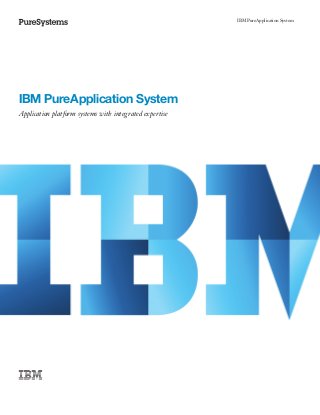 IBM PureApplication System




IBM PureApplication System
Application platform systems with integrated expertise
 