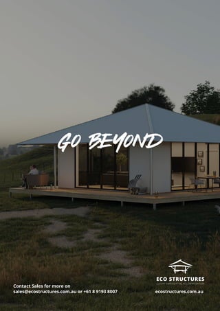 Contact Sales for more on
sales@ecostructures.com.au or +61 8 9193 8007 ecostructures.com.au
 