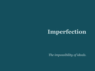 Imperfection


The impossibility of ideals.
 