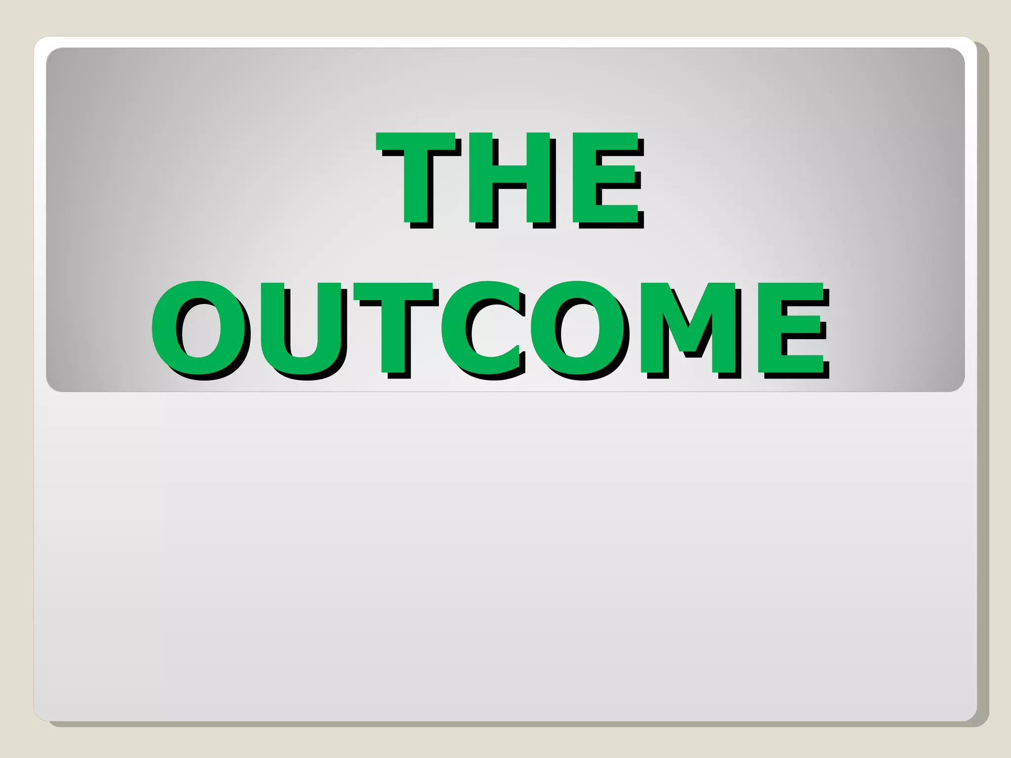 THE OUTCOME  