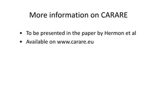 More information on CARARE
• To be presented in the paper by Hermon et al
• Available on www.carare.eu

 