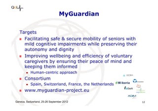 MyGuardian
Targets
!   Facilitating safe & secure mobility of seniors with
mild cognitive impairments while preserving the...