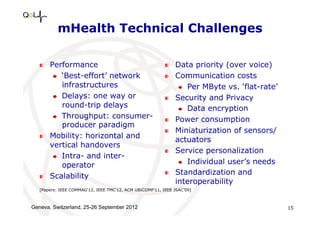 mHealth Technical Challenges
!   Performance
!   ‘Best-effort’ network
infrastructures
!   Delays: one way or
round-trip d...