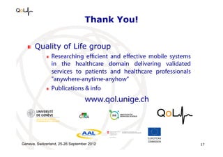 Thank You!
!   Quality of Life group
!   Researching eﬃcient and eﬀective mobile systems
in the healthcare domain deliveri...
