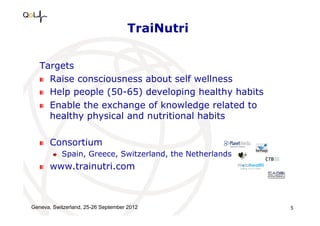 TraiNutri
Targets
!   Raise consciousness about self wellness
!   Help people (50-65) developing healthy habits
!   Enable...
