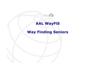 AAL WayFiS
Way Finding Seniors
 