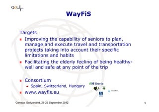 WayFiS
Targets
!   Improving the capability of seniors to plan,
manage and execute travel and transportation
projects taki...