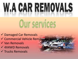  Damaged Car Removals
Commercial Vehicle Removals
Van Removals
4X4WD Removals
Trucks Removals
