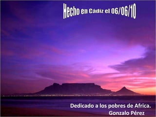 Dedicado a los pobres de Africa. Gonzalo Pérez Hecho en Cádiz el 06/06/10  