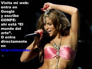 Visita mi web: entra en Google  y escribe GONPE:  ahí está “El mundo del arte”.  O entra directamente en http://elmundodelarte.iespana.es  . 