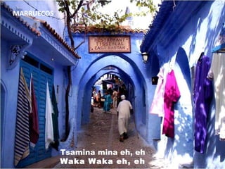 Tsamina mina eh, eh Waka Waka eh, eh MARRUECOS 