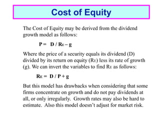 1 - 11
Cost of Equity
The Cost of Equity may be derived from the dividend
growth model as follows:
P = D / RE – g
Where th...
