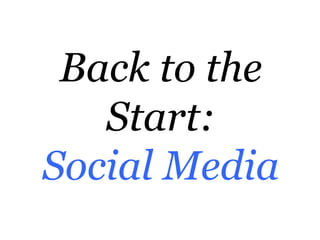 Back to the
   Start:
Social Media
 