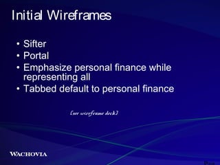 Initial Wireframes
• Sifter
• Portal
• Emphasize personal finance while
representing all
• Tabbed default to personal finance
(see wireframe deck)

 