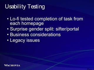 Usability Testing
• Lo-fi tested completion of task from
each homepage
• Surprise gender split: sifter/portal
• Business considerations
• Legacy issues

 