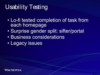 Usability Testing
• Lo-fi tested completion of task from
each homepage
• Surprise gender split: sifter/portal
• Business c...