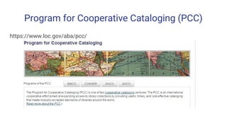 Program for Cooperative Cataloging (PCC)
https://www.loc.gov/aba/pcc/
 