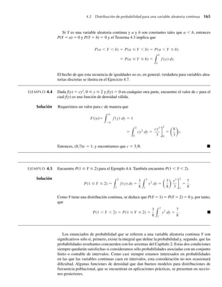 164 Capítulo 4 Variables continuas y sus distribuciones de probabilidad
DEFINICIÓN 4.4 Denotemos con Y cualquier variable aleatoria. Si 0  p  1, el p–ésimo cuantil de Y,
denotado por fp, es el mínimo valor tal que P (Y ≤ fq) = F (fp) ≥ p. Si Y es continua,
fp es el mínimo valor tal que F (fp) = P (Y ≤ fq) = p. Algunos prefieren llamar fp al
100p–ésimo percentil de Y.
Un caso especial importante es p = 1/2 y f.5 es la mediana de la variable aleatoria Y. En
el Ejemplo 4.3 la mediana de la variable aleatoria es tal que F (f.5) = .5 y fácilmente se ve, que
(f.5)3
= .5, o bien, de manera similar, que la mediana de Y es f.5 = (.5)1 