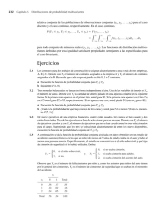 E etY
=
q
−q
ety
f (y) dy =
q
−q
1 + ty +
t2
y2
2!
+
t3
y3
3!
+ (y) dy
=
q
−q
f (y) dy + t
q
−q
y f (y) dy +
t2
2!
q
−q
y2
f (y) dy +
= 1 + t 1 +
t2
2! 2 +
t3
3! 3 +
m m m
. . .
. . .
. . .
f
Observe que la función generadora de momento,
m(t) = 1 + t 1 +
t2
2! 2 +
m m . . . ,
toma la misma forma para variables aleatorias discretas y continuas. De esta manera, el
Teorema 3.12 se cumple para variables aleatorias continuas y
dk
m(t)
dtk
t=0
= k.
m
EJEMPLO 4.13 Encuentre la función generadora de momento para una variable aleatoria de distribución gamma.
Solución m(t) = E etY
=
q
0
ety ya−1
e−y/b
ba
dy
=
1
ba
q
0
ya−1
exp −y
1
b
− t dy
=
1
ba
q
0
ya−1
exp
−y
b( 1 − bt)
dy.
[El término exp(⋅) es simplemente una forma más cómoda de escribir e(⋅)
cuando el término
del exponente es largo o complejo.]
Para completar la integración observe que la integral del factor variable de cualquier fun-
ción de densidad debe ser el recíproco del factor constante. Esto es, si f(y) = cg(y), donde c
es una constante, entonces
q
−q
f (y) dy =
q
−q
cg(y) dy = 1
q
−q
g(y) dy =
1
c
y por tanto .
Aplicando este resultado a la integral en m(t) y observando que si [b/(1 – bt)]  0 (o bien, lo
que es equivalente, si t  1/b),
g(y) = ya−1
× exp{−y/[b/(1 − bt)]}
es el factor variable de una función de densidad gamma con parámetros a  0 y [b/(1 – bt)]  0,
obtenemos
m(t) =
1
ba
b
1 − bt
a
=
1
(1 − bt)a
para t 
1
b
.
4.9 Otros valores esperados 203
Q
W-cap-04.indd 203
W-cap-04.indd 203 27/7/09 02:25:38
27/7/09 02:25:38
 