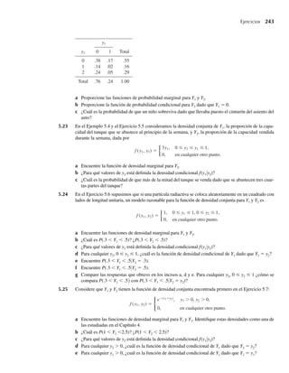 208 Capítulo 4 Variables continuas y sus distribuciones de probabilidad
Demostración Daremos la demostración para una variable aleatoria continua. La prueba para el caso
discreto se desarrolla de un modo similar. Denote con f(y) la función de densidad de Y.
Entonces,
V (Y) = s2
=
q
−q
(y − m)2
f (y) dy
=
m−ks
−q
(y − m)2
f (y) dy +
m+ks
m−ks
(y − m)2
f (y) dy
+
q
m+ks
(y − m)2
f (y) dy.
La segunda integral es siempre mayor o igual a cero y (y – m)2
≥ k2
s2
para todos los
valores de y entre los límites de integración para las integrales primera y tercera; esto es,
las regiones de integración están en las colas de la función de densidad e incluyen sólo
valores de y para los cuales (y – m)2
≥ k2
s2
. Sustituya con cero la segunda integral y sus-
tituya k2
s2
por (y – m)2
en las integrales primera y tercera para obtener la desigualdad
V (Y) = s2
≥
m−kσ
−q
k2
s2
f (y) dy +
q
m+ks
k2
s2
f (y) dy.
Entonces
s2
≥ k2
s2
m−kσ
−q
f (y) dy +
+q
m+kσ
f (y) dy ,
o bien
s2
≥ k2
s2
[P(Y ≤ m − ks) + P(Y ≥ m + ks)] = k2
s2
P(Y − m ≥ ks).
Dividiendo entre k2
s2
, obtenemos
P(Y − m ≥ ks) ≤
1
k2
,
o bien, lo que es equivalente,
P( Y − m  ks) ≥ 1 −
1
k2
.
Un valor real del teorema de Tchebysheff es que hace posible que encontremos límites para
probabilidades que de ordinario tendrían que obtenerse por tediosas manipulaciones matemá-
ticas (integración o sumatoria). Además, con frecuencia podemos obtener medias y varianzas
de variables aleatorias (vea el Ejemplo 4.15) sin especificar la distribución de la variable. En
situaciones como esta, el teorema de Tchebysheff todavía proporciona límites significativos
para probabilidades de interés.
EJEMPLO 4.17 Suponga que la experiencia ha demostrado que el tiempo Y (en minutos) necesario para reali-
zar una prueba periódica de mantenimiento en una máquina de dictados sigue una distribución
gamma con a = 3.1 y b = 2. Un trabajador de mantenimiento de nuevo ingreso tarda 22.5
W-cap-04.indd 208
W-cap-04.indd 208 27/7/09 02:25:40
27/7/09 02:25:40
 