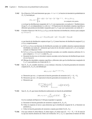 224 Capítulo 5 Distribuciones de probabilidad multivariantes
Lo que es más importante para expertos en estadística son las intersecciones que se pre-
sentan en el curso de tomar muestras. Suponga que Y1, Y2, . . . , Yn denota los resultados de
n intentos sucesivos de un experimento. Por ejemplo, esta secuencia podría representar los
pesos de n personas o las medidas de n características físicas para una sola persona. Un con-
junto específico de resultados o mediciones muestrales puede ser expresado en términos de
la intersección de los n eventos (Y1 = y1), (Y2 = y2), . . . , (Yn = yn), que denotaremos como
(Y1 = y1, Y2 = y2, . . . , Yn = yn) o bien, de un modo más compacto, como (y1, y2, . . . , yn). El
cálculo de la probabilidad de esta intersección es esencial para hacer inferencias acerca de la
población de la cual se tomó la muestra y es una razón importante para estudiar distribuciones
de probabilidad multivariantes.
5.2 Distribuciones de probabilidad
bivariantes y multivariantes
Se pueden definir muchas variables aleatorias sobre el mismo espacio muestral. Por ejemplo,
considere el experimento de lanzar un par de dados. El espacio muestral contiene 36 puntos
muestrales, correspondientes a las mn = (6)(6) = 36 formas en las que pueden aparecer nú-
meros en las caras de los dados. Cualquiera de las siguientes variables aleatorias podría estar
definida sobre el espacio muestral y podría ser de interés para el experimentador:
Y1: el número de puntos que aparecen en el dado 1.
Y2: el número de puntos que aparecen en el dado 2.
Y3: la suma del número de puntos en los dados.
Y4: el producto del número de puntos que aparecen en los dados.
Los 36 puntos muestrales asociados con el experimento tienen la misma probabilidad y
corresponden a los 36 eventos numéricos (y1, y2). Así, lanzar un par de números 1 es el evento
sencillo (1, 1). Lanzar un 2 en el dado 1 y un 3 en el dado 2 es el evento sencillo (2, 3). Como
todos los pares (y1, y2) ocurren con la misma frecuencia relativa, asignamos una probabilidad
1/36 a cada punto muestral. Para este ejemplo sencillo la intersección (y1, y2) contiene a lo
sumo un punto muestral. En consecuencia, la función de probabilidad bivariante es
p(y1, y2) = P(Y1 = y1, Y2 = y2) = 1 