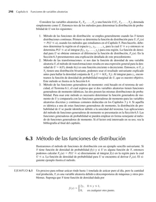 Para dos variables discretas Y1 y Y2, F(y1, y2) está dada por
F(y1, y2) =
t1≤y1 t2≤y2
p(t1, t2).
Para el experimento de lanzar un dado,
F(2, 3) = P(Y1 ≤ 2, Y2 ≤ 3)
= p(1, 1) + p(1, 2) + p(1, 3) + p(2, 1) + p(2, 2) + p(2, 3).
Como p(y1, y2) = 1/36 para todos los pares de valores de y1 y y2 en consideración, F(2, 3) =
6/36 = 1/6.
EJEMPLO 5.2 Considere las variables aleatorias Y1 y Y2 del Ejemplo 5.1. Encuentre F(–1, 2), F(1.5, 2) y
F(5, 7).
Solución Usando los resultados de la Tabla 5.1 vemos que
F(−1, 2) = P(Y1 ≤ −1, Y2 ≤ 2) = P(Ø) = 0.
Además,
F(1.5, 2) = P(Y1 ≤ 1.5, Y2 ≤ 2)
= p(0, 0) + p(0, 1) + p(0, 2) + p(1, 0) + p(1, 1) + p(1, 2) = 8 
