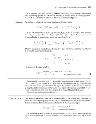 9.
De manera similar,
F(5, 7) = P(Y1 ≤ 5, Y2 ≤ 7) = 1.
Observe que F(y1, y2) = 1 para toda y1, y2 tal que mín {y1, y2} ≥ 2. También, F(y1, y2) = 0 si
mín{y1, y2}  0. Q
Se dice que dos variables aleatorias son continuas conjuntas si su función de distribución
conjunta F(y1, y2) es continua en ambos argumentos.
DEFINICIÓN 5.3 Sean Y1 y Y2 variables aleatorias continuas con función de distribución conjunta F(y1,
y2). Si existe una función no negativa f(y1, y2), tal que
F(y1, y2) =
y1
−q
y2
−q
f (t1, t2) dt2 dt1,
para toda −q  y1  q, −q  y2  q, entonces se dice que Y1 y Y2 son variables
aleatorias continuas conjuntas. La función f(y1, y2) recibe el nombre de función de den-
sidad de probabilidad conjunta.
Las funciones de distribución acumulativa bivariante satisfacen un conjunto de propieda-
des similares a las especificadas para funciones de distribución acumulativa univariante.
5.2 Distribuciones de probabilidad bivariantes y multivariantes 227
 