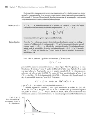 *5.42 Se sabe que el número de defectos por yarda Y para cierta tela tiene una distribución de Poisson, con pará-
metro l. No obstante, l es una variable aleatoria con función de densidad de probabilidad dada por
f (l) =
e−l
, l ≥ 0,
0, en cualquier otro punto.
Encuentre la función de probabilidad incondicional para Y.
5.4 Variables aleatorias independientes
En el Ejemplo 5.8 vimos dos variables aleatorias dependientes, para las cuales las probabili-
dades asociadas con Y1 dependían del valor observado de Y2. En el Ejercicio 5.24 (y algunos
otros) éste no fue el caso: las probabilidades asociadas con Y1 eran iguales, cualquiera que
fuera el valor observado de Y2. Ahora presentamos una definición formal de independencia de
variables aleatorias.
Dos eventos A y B son independientes si P(A ∩ B) = P(A) × P(B). Cuando estudiemos
variables aleatorias, si a  b y c  d es frecuente que nos interesemos en eventos del tipo (a 
Y1 ≤ b) ∩ (c  Y2 ≤ d). Por consistencia con la definición anterior de eventos independientes,
si Y1 y Y2 son independientes, nos gustaría tener
P(a  Y1 ≤ b, c  Y2 ≤ d) = P(a  Y1 ≤ b) × P(c  Y2 ≤ d)
para cualquier elección de números reales a  b y c  d. Esto es, si Y1 y Y2 son indepen-
dientes, la probabilidad conjunta se puede escribir como el producto de las probabilidades
marginales. Esta propiedad se satisface si Y1 y Y2 son independientes en el sentido detallado
en la siguiente definición.
DEFINICIÓN 5.8 Sea Y1 que tiene una función de distribución F1(y1) y sea Y2 que tiene una función de dis-
tribución F2(y2), y F(y1, y2) es la función de distribución conjunta de Y1 y Y2. Entonces
se dice que Y1 y Y2 son independientes si y sólo si
F(y1, y2) = F1(y1)F2(y2)
para todo par de números reales (y1, y2).
Si Y1 y Y2 no son independientes, se dice que son dependientes.
Por lo general es cómodo establecer la presencia o ausencia de independencia, por medio
del resultado del siguiente teorema. Se omite la demostración; vea “Bibliografía y lecturas
adicionales” al final del capítulo.
TEOREMA 5.4 Si Y1 y Y2 son variables aleatorias discretas con función de probabilidad conjunta p(y1,
y2) y funciones de probabilidad marginal p1(y1) y p2(y2), respectivamente, entonces Y1 y
Y2 son independientes si y sólo si
p(y1, y2) = p1(y1) p2(y2)
para todos los pares de números reales (y1, y2).
5.4 Variables aleatorias independientes 247
 