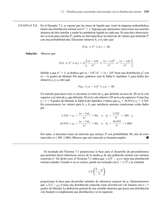 250 Capítulo 5 Distribuciones de probabilidad multivariantes
Del mismo modo,
f2(y2) =
1
y2
2 dy1 = 2y1
1
y2
= 2(1 − y2), 0 ≤ y2 ≤ 1,
0, en cualquier otro punto.
Por tanto,
f (y1, y2) = f1(y1) f2(y2)
para algún par de números reales (y1, y2) y, por tanto, Y1 y Y2 son dependientes. Q
Observará una diferencia distinta en los límites de integración empleados para hallar las
funciones de densidad marginal obtenidas en los Ejemplos 5.11 y 5.12. Los límites de integra-
ción para y2, comprendidos en hallar la densidad marginal de Y1 en el Ejemplo 5.12, dependían
de y1. En contraste, los límites de integración fueron constantes cuando determinamos las
funciones de densidad marginal del Ejemplo 5.11. Si los límites de integración son constan-
tes, el siguiente teorema proporciona una forma fácil de demostrar la independencia de dos
variables aleatorias.
TEOREMA 5.5 Sean Y1 y Y2 que tienen una densidad conjunta f(y1, y2) que es positiva si y sólo si a ≤
y1 ≤ b y c ≤ y2 ≤ d, para constantes a, b, c y d; y f(y1, y2) = 0 en otro caso. Entonces
Y1 y Y2 son variables aleatorias independientes si y sólo si
f(y1, y2) = g(y1)h(y2)
donde g(y1) es una función no negativa de y1 solamente y h(y2) es una función no nega-
tiva de y2 solamente.
La demostración de este teorema se omite. (Vea “Bibliografía y lecturas adicionales” al
final del capítulo.) El beneficio clave del resultado dado en el Teorema 5.5 es que en realidad
no necesitamos obtener las densidades marginales. De hecho, las funciones g(y1) y h(y2) no
necesitan ser funciones de densidad (aun cuando sean múltiplos constantes de las densidades
marginales, deberíamos tomarnos la molestia de determinar éstas).
EJEMPLO 5.13 Sean Y1 y Y2 que tienen una densidad conjunta dada por
f (y1, y2) =
2y1, 0 ≤ y1 ≤ 1, 0 ≤ y2 ≤ 1,
0, en cualquier otro punto.
¿Y1 y Y2 son variables independientes?
Solución Observequef(y1,y2) es positiva si y sólo si 0≤ y1 ≤ 1 y 0 ≤ y2 ≤ 1.Además, f(y1,y2)= g(y1)h(y2),
donde
g(y1) =
y1, 0 ≤ y1 ≤ 1,
0, en cualquier otro punto,
y h(y2) =
2, 0 ≤ y2 ≤ 1,
0, en cualquier otro punto.
 