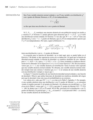 Por tanto, Y1 y Y2 son variables aleatorias independientes. Observe que g(y1) y h(y2), como
aquí se definen, no son funciones de densidad, aun cuando 2g(y1) y h(y2)/2 sean densidades.
Q
EJEMPLO 5.14 Consulte el Ejemplo 5.4. ¿Y1, la cantidad en existencia, es independiente de Y2, la cantidad
vendida?
Solución Como la función de densidad es positiva si y sólo si 0 ≤ y2 ≤ y1 ≤ 1, no existen constantes
a, b, c y d tales que la densidad sea positiva en la región a ≤ y1 ≤ b, c ≤ y2 ≤ d. Entonces, el
Teorema 5.5 no se puede aplicar. No obstante, se puede demostrar que Y1 y Y2 son variables
aleatorias dependientes porque la densidad conjunta no es el producto de las densidades mar-
ginales. Q
Las definiciones 5.8 fácilmente se pueden generalizar a n dimensiones. Suponga que tene-
mos n variables aleatorias, Y1, . . . , Yn, donde Yi tiene función de distribución Fi(yi), para i =
1, 2, . . . , n; y donde Y1, Y2, . . . , Yn tienen función de distribución conjunta F(y1, y2, . . . , yn).
Entonces Y1, Y2, . . . , Yn son independientes si y sólo si
F(y1, y2, . . . , yn) = F1(y1) · · · Fn(yn)
para todos los números reales y1, y2, . . . , yn, con las formas equivalentes obvias para los casos
discretos y continuos.
Ejercicios
5.43 Sean Y1 y Y2 que tienen una función de densidad conjunta f(y1, y2) y densidades marginales f1(y1) y f2(y2),
respectivamente. Demuestre que Y1 y Y2 son independientes si y sólo si f(y1œy2) = f1(y1) para todos los
valores de y1 y para toda y2 tal que f2(y2)  0. Un argumento completamente análogo establece que Y1
y Y2 son independientes si y sólo si f(y2œy1) = f2(y2) para todos los valores de y2 y para toda y1 tal que
f1(y1)  0.
5.44 Demuestre que los resultados del Ejercicio 5.43 también se cumplen para variables aleatorias discre-
tas.
5.45 En el Ejercicio 5.1 determinamos que la distribución conjunta de Y1, el número de contratos concedidos
a la empresa A, y Y2, el número de contratos concedidos a la empresa B, está dada por las entradas de la
tabla siguiente.
La función de probabilidad marginal de Y1 se determinó en el Ejercicio 5.19 como binomial con n = 2
y p = 1/3. ¿Y1 y Y2 son independientes? ¿Por qué?
y1
y2 0 1 2
0 1/9 2/9 1/9
1 2/9 2/9 0
2 1/9 0 0
Ejercicios 251
 