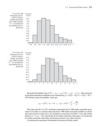 TEOREMA 5.8 Sean Y1 y Y2 variables aleatorias y g1(Y1, Y2), g2 (Y1, Y2), . . . , gk(Y1, Y2) funciones de Y1
y Y2. Entonces
E[g1(Y1, Y2) + g2(Y1, Y2) + +gk(Y1, Y2)]
= E[g1(Y1, Y2)] + E[g2(Y1, Y2)] E[gk(Y1, Y2)].
. . .
+ +
. . .
Las demostraciones de estos tres teoremas son análogas a los casos univariantes estudiados
en los Capítulos 3 y 4.
EJEMPLO 5.20 Consulte el Ejemplo 5.4. La variable aleatoria Y1 − Y2 denota la cantidad proporcional de ga-
solina remanente al final de la semana. Encuentre E(Y1 – Y2).
Solución Empleando el Teorema 5.8 con g1(Y1, Y2) = Y1 y g(Y1, Y2) = –Y2, vemos que
E(Y1 − Y2) = E(Y1) + E(−Y2).
Se aplica el Teorema 5.7, dando E(–Y2) = –E(Y2); por tanto,
E(Y1 − Y2) = E(Y1) − E(Y2).
También,
E(Y1) =
1
0
y1
0
y1(3y1) dy2 dy1 =
1
0
3y3
1 dy1 =
3
4
y4
1
1
0
=
3
4
,
E(Y2) =
1
0
y1
0
y2(3y1) dy2 dy1 =
1
0
3y1
y2
2
2
y1
0
dy1 =
1
0
3
2
y3
1 dy1
=
3
8
y4
1
1
0
=
3
8
.
Entonces,
E(Y1 − Y2) = (3 