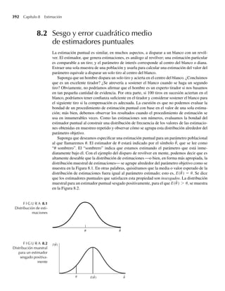 2)y+1
, y = 0, 1, 2, . . .
Encuentre el número esperado de defectos por yarda.
5.84 En el Ejercicio 5.62 consideramos dos personas que lanzaban al aire una moneda hasta que aparecía
la primera cara. Denote con Y1 y Y2 el número de veces que las personas A y B tiran la moneda, res-
pectivamente. Si aparecen caras con probabilidad p y cruces con probabilidad q = 1 − p, es razonable
concluir que Y1 y Y2 son independientes y que cada una tiene una distribución geométrica con parámetro
p. Considere Y1 − Y2, la diferencia en el número de tiros que necesitan las dos personas.
a Encuentre E(Y1), E(Y2) y E(Y1 − Y2).
b Encuentre E(Y2
1 ), E(Y2
2 ) y E(Y1Y2) (recuerde que Y1 y Y2 son independientes).
c Encuentre E(Y1 − Y2)2
y V(Y1 − Y2).
d Proponga un intervalo que contenga Y1 − Y2 con probabilidad de al menos 8/9.
5.85 En el Ejercicio 5.65 consideramos variables aleatorias Y1 y Y2 que, para –1 ≤ a ≤ 1, tienen función de
densidad conjunta dada por
f (y1, y2) =
[1 − a{(1 − 2e−y1 )(1 − 2e−y2 )}]e−y1−y2 , 0 ≤ y1, 0 ≤ y2,
0, en cualquier otro punto
y establecimos que las distribuciones marginales de Y1 y Y2 eran exponenciales ambas con media 1.
Encuentre
a E(Y1) y E(Y2).
b V(Y1) y V(Y2).
Ejercicios 263
 