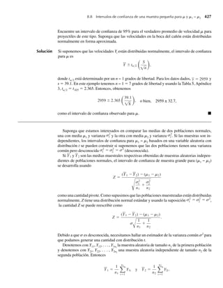 TEOREMA 5.12 Sean Y1, Y2, . . . , Yn y X1, X2, . . . , Xm variables aleatorias con E(Yi) = mi y E(Xj) = jj.
Defina
U1 =
n
i=1
ai Yi y U2 =
m
j=1
bj X j
para las constantes a1, a2, . . . , an y b1, b2, . . . , bm. Entonces se cumple lo siguiente:
a E(U1) = n
i=1 ai mi .
b V (U1) = n
i=1 a2
i V (Yi ) + 2 1≤ij≤n ai aj Cov(Yi , Yj ), donde la doble
suma es para todos los pares (i, j) con i  j.
c Cov(U1, U2) = n
i=1
m
j=1 ai bj Cov(Yi , X j ).
Antes de continuar con la demostración del Teorema 5.12, ejemplificaremos su uso.
EJEMPLO 5.25 Sean Y1, Y2 y Y3 variables aleatorias, donde E(Y1) = 1, E(Y2) = 2, E(Y3) = −1, V (Y1) = 1,
V (Y2) = 3, V (Y3) = 5, Cov(Y1, Y2) = −0.4, Cov(Y1, Y3) = 1/ 2 y Cov(Y2, Y3) = 2. En-
cuentre el valor esperado y la varianza de U = Y1 − 2Y2 + Y3. Si W = 3Y1 + Y2, encuentre
Cov(U, W).
Solución U = a1Y1 +a2Y2 +a3Y3, donde a1 = 1, a2 = –2 y a3 = 1. Entonces, por el Teorema 5.12,
E(U) = a1 E(Y1) + a2 E(Y2) + a3 E(Y3) = (1)(1) + (−2)(2) + (1)(−1) = −4.
De manera similar,
V (U) = a2
1 V (Y1) + a2
2 V (Y2) + a2
3 V (Y3) + 2a1a2Cov(Y1, Y2)
+2a1a3Cov(Y1, Y3) + 2a2a3Cov(Y2, Y3)
= (1)2
(1) + (−2)2
(3) + (1)2
(5) + (2)(1)(−2)(−0.4)
+(2)(1)(1)(1/ 2) + (2)(−2)(1)(2)
= 12.6.
Observe que W = b1Y1 + b2Y2, donde b1 = 3 y b2 = 1. Entonces,
Cov(U, W) = a1b1Cov(Y1, Y1) + a1b2Cov(Y1, Y2) + a2b1Cov(Y2, Y1)
+a2b2Cov(Y2, Y2) + a3b1Cov(Y3, Y1) + a3b2 Cov(Y3, Y2).
5.8 Valor esperado y varianza de funciones lineales de variables aleatorias 271
 