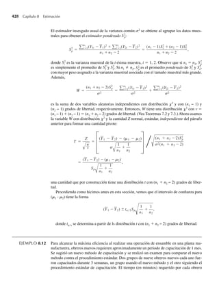272 Capítulo 5 Distribuciones de probabilidad multivariantes
Observe que, como se establece en el Ejercicio 5.96, Cov(Yi , Yj ) = Cov(Yj , Yi ) y Cov(Yi ,
Yi ) = V (Yi ). Por tanto,
Cov(U, W) = (1)(3)(1) + (1)(1)(−0.4) + (−2)(3)(−0.4)
+(−2)(1)(3) + (1)(3)(1/2) + (1)(1)(2)
= 2.5.
Como Cov(U, W) ≠ 0, se deduce que U y W son dependientes. Q
Ahora continuamos con la demostración del Teorema 5.12.
Demostración El teorema consta de tres partes, de las cuales (a) viene directamente de los Teoremas
5.7 y 5.8. Para demostrar (b) recurrimos a la definición de varianza y escribimos
V (U1) = E [U1 − E(U1)]2
= E
n
i=1
ai Yi −
n
i=1
ai mi
2
= E
n
i=1
ai (Yi − mi )
2
= E
n
i=1
a2
i (Yi − mi )2
+
n
i=1
n
i=1
i=j
ai aj (Yi − mi )(Yj − mj )
=
n
i=1
a2
i E(Yi − mi )2
+
n
i=1
n
i=1
i=j
ai aj E (Yi − mi )(Yj − mj ) .
Por las definiciones de varianza y covarianza tenemos
V (U1) =
n
i=1
a2
i V (Yi ) +
n
i=1
n
i=1
i=j
ai aj Cov(Yi , Yj ).
Como Cov(Yi, Yj) = Cov(Yj, Yi), podemos escribir
V (U1) =
n
i=1
a2
i V (Yi ) + 2
1≤ij≤n
ai aj Cov(Yi , Yj ).
Se pueden usar pasos similares para obtener (c). Tenemos
Cov(U1, U2) = E{[U1 − E(U1)] [U2 − E(U2)]}
= E
n
i=1
ai Yi −
n
i=1
ai mi
m
j=1
bj X j −
m
j=1
bj jj
= E
n
i=1
ai (Yi − mi )
m
j=1
bj (X j − jj )
 