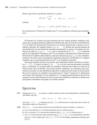 306 Capítulo 6 Funciones de variables aleatorias
Como Y tiene densidad positiva sólo en el intervalo –1 ≤ y ≤ 1, se deduce que U = Y2
tiene
densidad positiva sólo en el intervalo 0  u ≤ 1. Q
En algunos casos es posible encontrar una transformación que cuando se aplica a una varia-
ble aleatoria con distribución uniforme en el intervalo (0, 1), resulta en una variable aleatoria
con alguna otra función de distribución específica, por ejemplo F(y). El siguiente ejemplo
ilustra una técnica para lograr este objetivo. A éste le sigue un breve análisis de una de las
aplicaciones prácticas de esta transformación.
EJEMPLO 6.5 Sea U una variable aleatoria uniforme en el intervalo (0, 1). Encuentre una transformación
G(U) tal que G(U) posea una distribución exponencial con media b.
Solución Si U posee una distribución uniforme en el intervalo (0, 1), entonces la función de distribución
de U (vea Ejercicio 4.38) está dada por
FU (u) =
0, u  0,
u, 0 ≤ u ≤ 1,
1, u  1.
Denote con Y una variable aleatoria que tiene una distribución exponencial con media b.
Entonces (vea la Sección 4.6) Y tiene función de distribución
FY (y) =
0, y  0,
1 − e−y/b
, y ≥ 0.
Observe que FY(y) es estrictamente creciente en el intervalo [0, q). Sea 0  u  1 y ad-
vierta que hay un valor único y tal que FY(y) = u. Así, F−1
Y (u), 0  u  1 está bien definido.
En este caso, FY (y) = 1 − e−y/b
= u si y sólo si y = −bln(1−u) = F−1
Y (u). Considere la
variable aleatoria F−1
Y (U) = −bln(1−U) y observe que, si y  0,
P F−1
Y (U) ≤ y = P[−b ln(1 − U) ≤ y]
= P[ln(1 − U) ≥ −y/b]
= P(U ≤ 1 − e−y/b
)
= 1 − e−y/b
.
También, P F−1
Y (U) ≤ y = 0 si y ≤ 0. Así, F−1
Y (U) = −b ln(1 − U) posee una distribu-
ción exponencial con media b, como se desea. Q
Las simulaciones por computadora se usan con frecuencia para evaluar técnicas estadísti-
cas propuestas. Por lo general estas simulaciones requieren que obtengamos valores observa-
dos de variables aleatorias con distribución prescrita. Como se observó en la Sección 4.4, casi
todos los sistemas computarizados contienen una subrutina que genera valores observados
de una variable aleatoria U que tiene una distribución uniforme en el intervalo (0, 1). ¿Cómo
puede usarse el resultado del Ejemplo 6.5 para generar un conjunto de observaciones a partir
de una distribución exponencial con media b? Simplemente usamos el generador de números
06-Wakerly.indd 306
06-Wakerly.indd 306 27/7/09 02:42:37
27/7/09 02:42:37
 